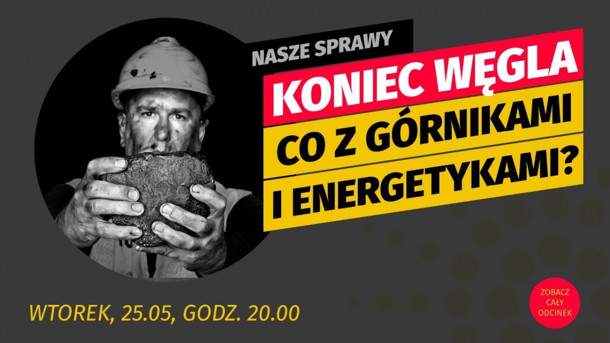 Nasze Sprawy. Koniec węgla. Co z górnikami i energetykami?