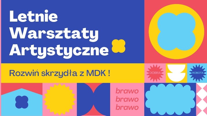 MDK zaprasza - Letnie Warsztaty Artystyczne